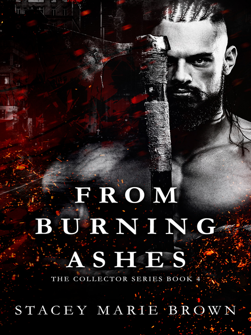 Title details for From Burning Ashes (Collector Series #4) by Stacey Marie Brown - Available